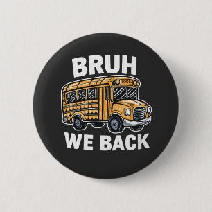 Bruh We Back Funny Back to School Bus Driver Button