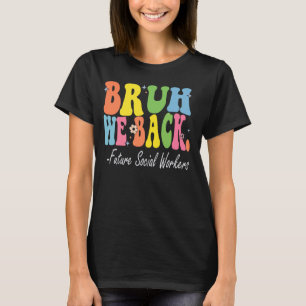 Bruh We Back Future Social Workers Bach zur Schule T-Shirt