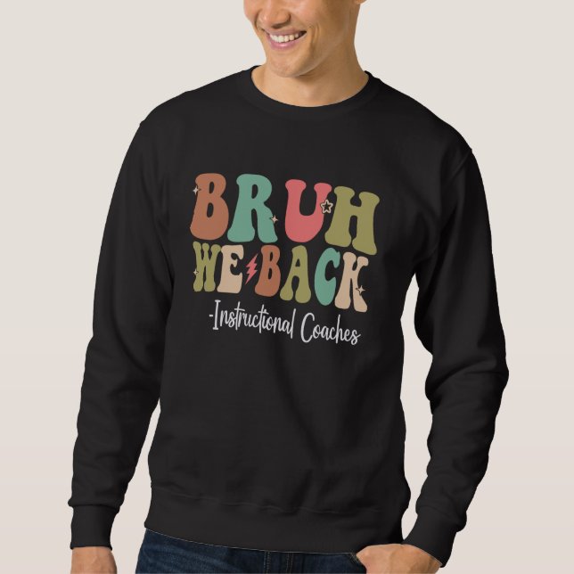 Bruh We Back Instructor Coaches Happy First Day Sweatshirt (Vorderseite)
