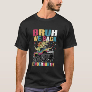 Bruh We Back Kindergarten Monster Truck Dinosaurie T-Shirt