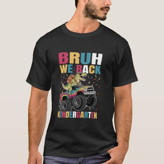 Bruh We Back Kindergarten Monster Truck Dinosaurie T-Shirt (Vorderseite)