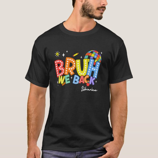 Bruh We Back Librarian Back 2 School 2024 T-Shirt (Vorderseite)