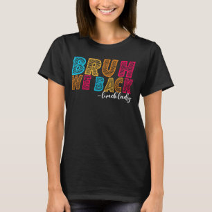 Bruh We Back Lunch Lady First Day School Educat T-Shirt