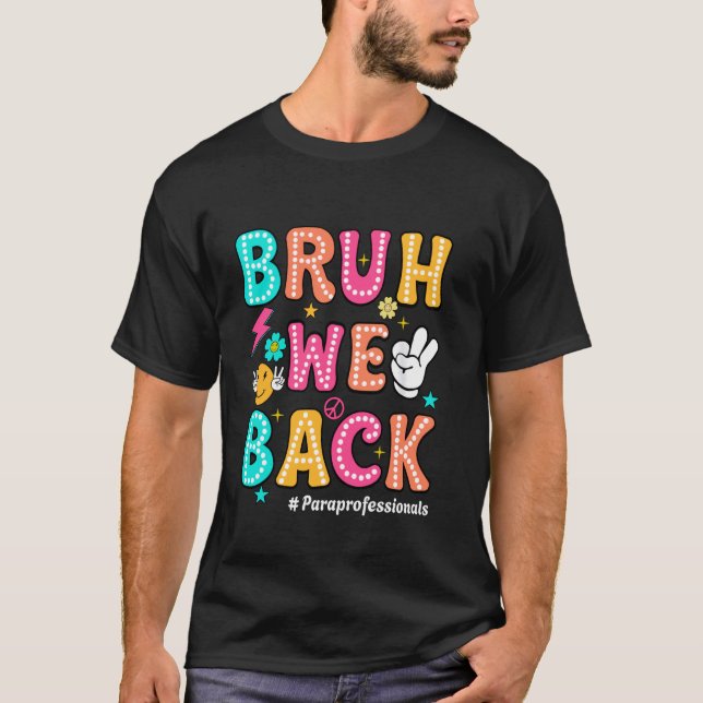 Bruh We Back Paraprofessional Zurück zu Schoo T-Shirt (Vorderseite)