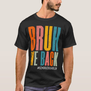 Bruh We Back School Counselor Happy First Day Funn T-Shirt