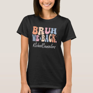 Bruh We Back School Counselors glücklich ersten Ta T-Shirt