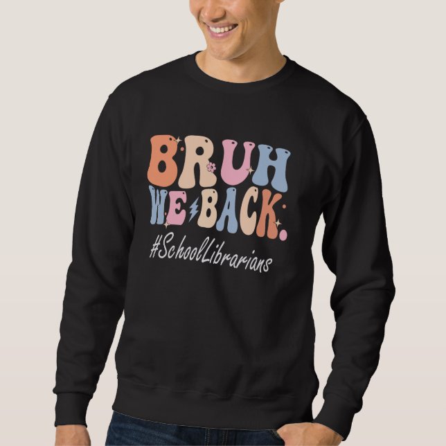Bruh We Back School Librarians glücklichen ersten  Sweatshirt (Vorderseite)
