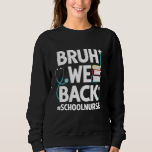 Bruh We Back School Nurity Emergency Room First Da Sweatshirt