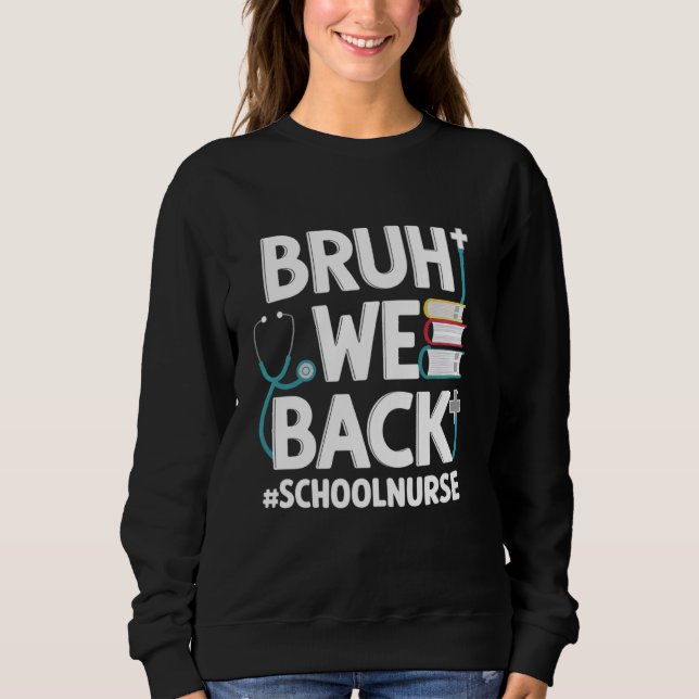 Bruh We Back School Nurity Emergency Room First Da Sweatshirt (Vorderseite)