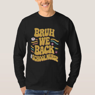 Bruh We Back School Nurse Emergency Room Funny Ret T-Shirt