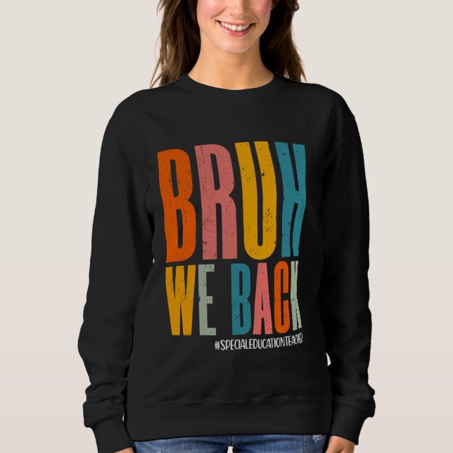 Bruh We Back Special Bildung Lehrer Happy First Sweatshirt (Vorderseite)