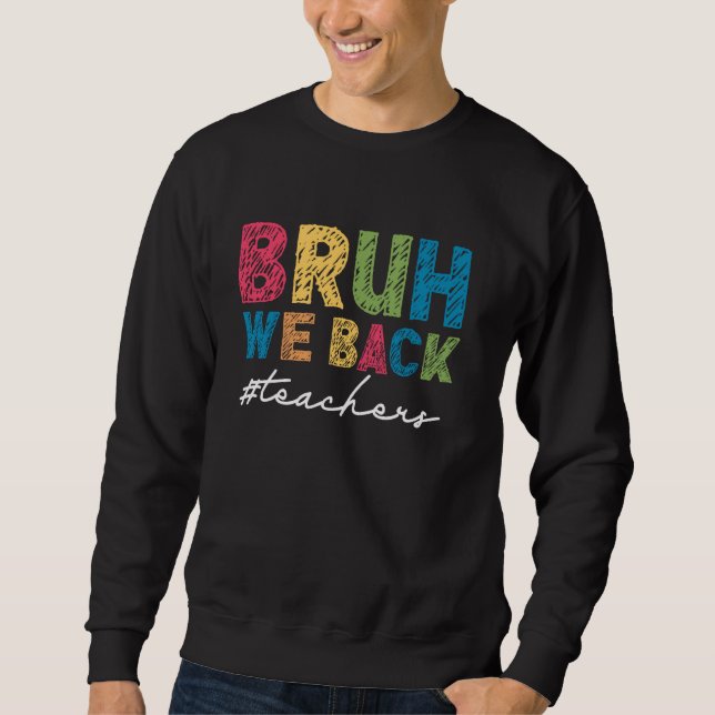 Bruh We Back Teachers First Day of School Sweatshirt (Vorderseite)