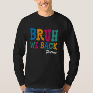 Bruh We Back Teachers Shirt - Happy First Day Back