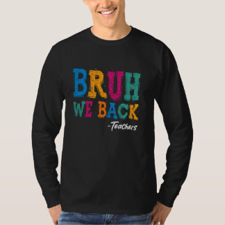 Bruh We Back Teachers Shirt - Happy First Day Back