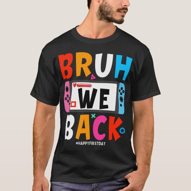 Bruh We back to School Happy First Day Video Game T-Shirt (Vorderseite)