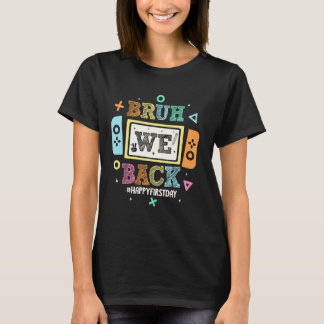 Bruh We back to School Happy First Day Video Game T-Shirt