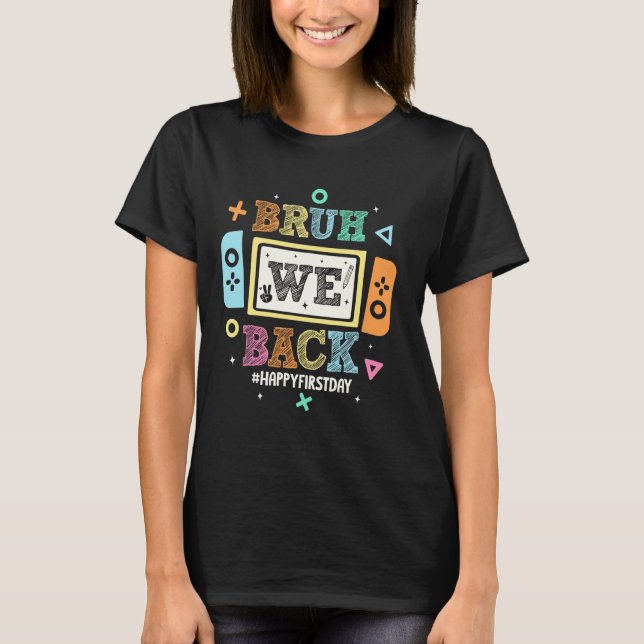 Bruh We back to School Happy First Day Video Game T-Shirt (Vorderseite)