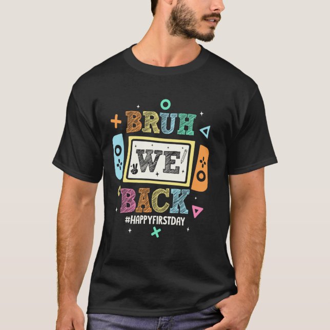 Bruh We back to School Happy First Day Video Game T-Shirt (Vorderseite)