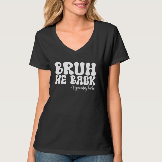 Bruh We Back Trigonometry Teacher First Day T-Shirt (Vorderseite)