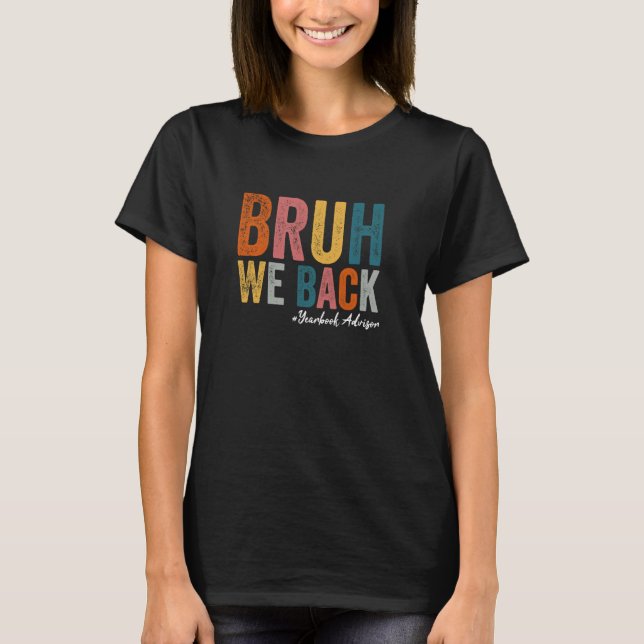 Bruh We Back Yearbook Advisor Funny Back To School T-Shirt (Vorderseite)
