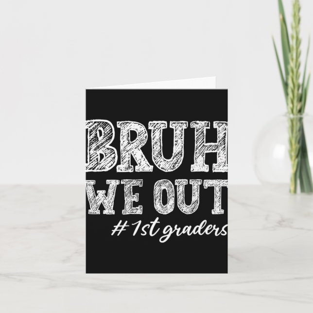 Bruh We Out 1st Graders Abschluss 1st Grade Teach Karte (Vorderseite)