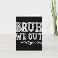 Bruh We Out 1st Graders Abschluss 1st Grade Teach