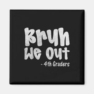 Bruh We out 4th Graders Vierte Klasse Abschluss Cl Magnet