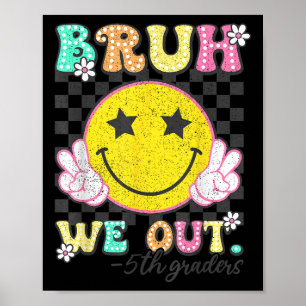 Bruh We Out 5th Graders Fünfte Klasse Abschluss Cl Poster
