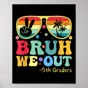 Bruh We Out 5th Graders Fünfte Klasse Abschluss Cl Poster