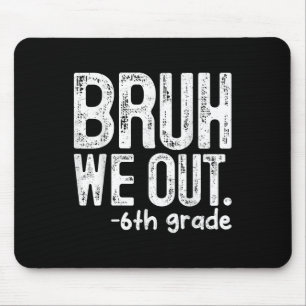 Bruh We out 6th Grade letzten Tag der Schule Lehre Mousepad