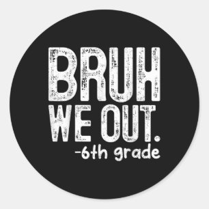 Bruh We out 6th Grade letzten Tag der Schule Lehre Runder Aufkleber