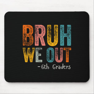 Bruh We out 6th Graders Sixth Grade Abschluss Cl Mousepad