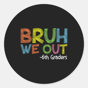 Bruh We out 6th Graders Sixth Grade Abschluss Cl Runder Aufkleber