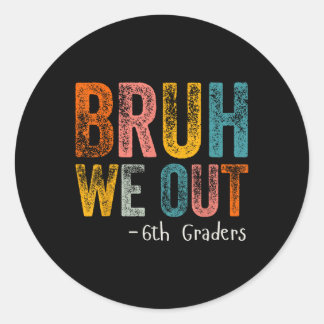 Bruh We out 6th Graders Sixth Grade Abschluss Cl Runder Aufkleber