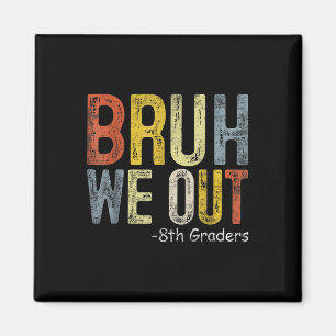 Bruh We out 8th Graders 8. Grade Abschluss Cl of Magnet