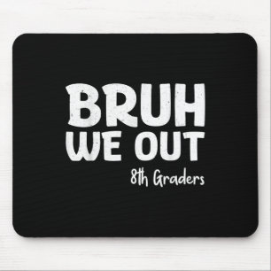Bruh We out 8th Graders Abschluss CL of 2025 Mousepad