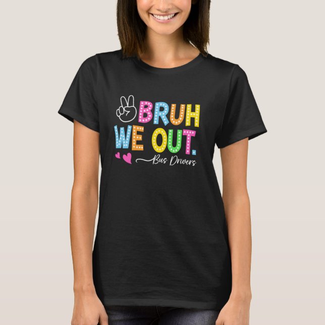 Bruh We Out Bus Drivers Happy Last Day Of School F T-Shirt (Vorderseite)
