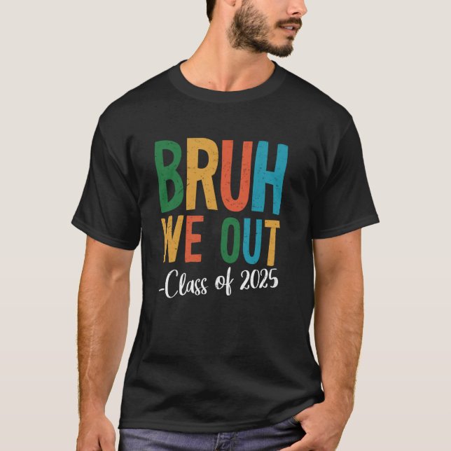Bruh We Out Class Of 2025 Last Day Of School Summe T-Shirt (Vorderseite)