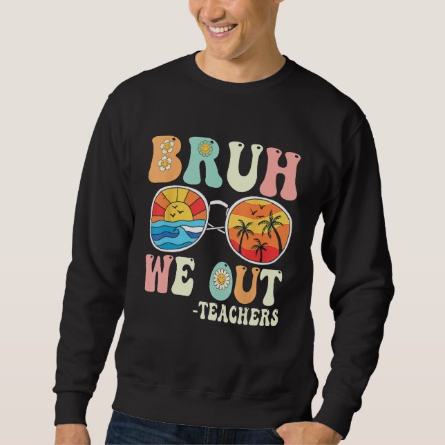Bruh We Out Groovy Retro Teachers Happy Last Day O Sweatshirt (Vorderseite)