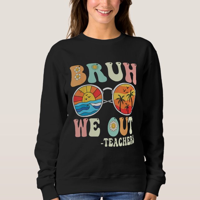 Bruh We Out Groovy Retro Teachers Happy Last Day O Sweatshirt (Vorderseite)