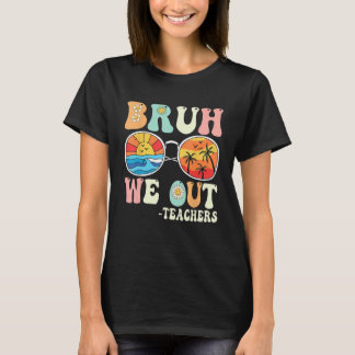 Bruh We Out Groovy Retro Teachers Happy Last Day O T-Shirt