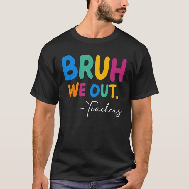 Bruh We Out Happy Last Day Of School Teacher Boy G T-Shirt (Vorderseite)