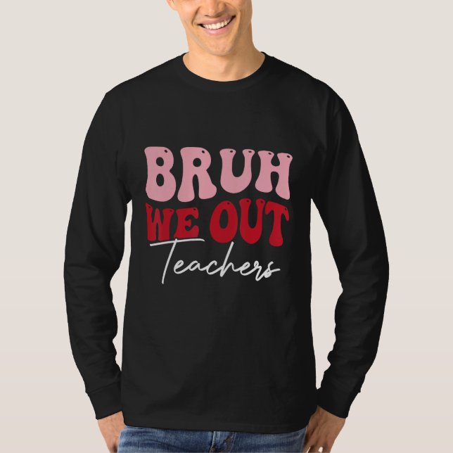 Bruh We Out Happy Last Day Of School Teacher  Summ T-Shirt (Vorderseite)