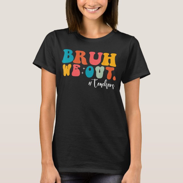 Bruh We Out Last Day Of School Cool Teacher Summer T-Shirt (Vorderseite)