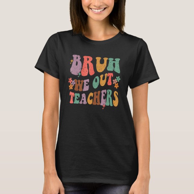 Bruh We Out Last Day Of School Cool Teacher Summer T-Shirt (Vorderseite)