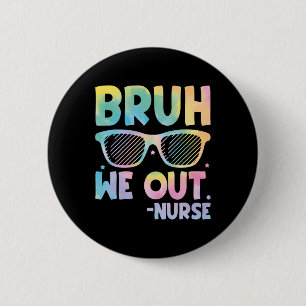 Bruh We out Nurse End of School Year Lehrer Sommer Button