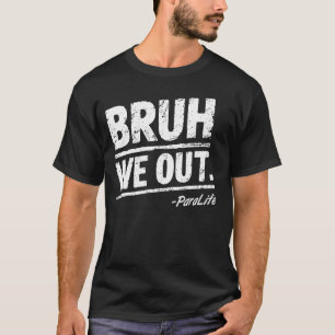 Bruh We out para life Happy Last Day of School 1 T-Shirt