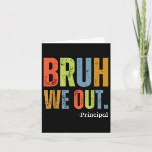 Bruh We out principal end End of School Year Teach Karte