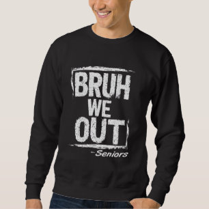 Bruh We out Senioren glücklich letzten Tag der Sch Sweatshirt