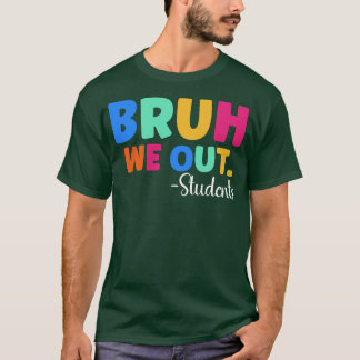 Bruh We Out Student 1 T-Shirt
